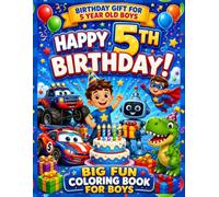 Birthday Coloring Book for 5 Year Old Boys: Fun Birthday Coloring Pages with Cool Cars, Dinosaurs, Trucks, Robots, Superheroes, Cakes, Balloons, Gifts ... Birthday Coloring Book Collection For Kids)