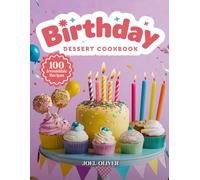 BIRTHDAY DESSERT COOKBOOK: Mouthwatering Birthday Dessert Recipes: From Party Classics to Creative Showstoppers-Festive Treats for Every Skill Level, ... Celebration (DESSERTS COOKBOOK FOR EVERYONE)