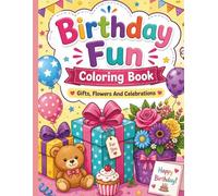 BirthDay Fun Coloring Book: Gifts, Flowers And Celebrations For Kids and Teens