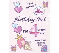 Birthday Girl: I'm 4 years old Activity And Coloring Book For Girls: Happy Birthday Gifts for Kids, Many Different Coloring Pages Types Of Activities And Much More!
