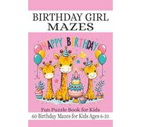 Birthday Girl Maze Book for Kids Ages 6-10: 60 Easy Birthday Mazes - Fun Puzzle Book for Girls, Perfect Birthday Gift, Travel Activity and Quiet ... Included (Birthday Giraffe Puzzle Books)