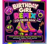 Birthday Girl Remix Coloring Book: A Bold and Easy Roller-Skating Birthday Party with Music, Fashion, Treats, and Fun for Girls Ages 7-10