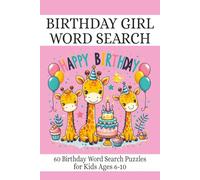 Birthday Girl Word Search for Kids Ages 6-10: 60 Fun Birthday Word Search Puzzles - Cute Puzzle Book for Girls, Perfect Birthday Gift, Travel Activity ... Playtime (Birthday Giraffe Puzzle Books)