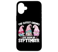 Birthday GNOME Women The Cutest Gnomes Are Born In September Carcasa para iPhone 16 Plus