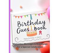 Birthday Gues Book: Memories, Messages & Milestones for a Special Celebration