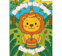 Birthday in the Jungle Coloring Book: A Fun Jungle-Themed Birthday Coloring Adventure for Kids Ages 3-6 | Cute Animals, Party Scenes for Toddlers and Preschoolers