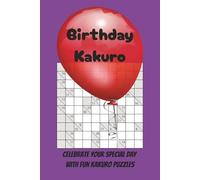 Birthday Kakuro Puzzle Book: Kakuro Puzzles for Birthdays | Celebrate your special day with Fun Kakuro Puzzles | 6 x 9 inches, 110 pages | 50+ puzzles | Solutions Included