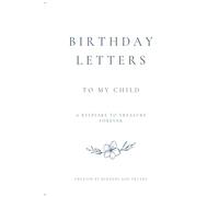 Birthday Letters to My Child: A Keepsake To Treasure Forever