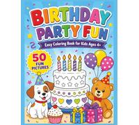 Birthday Party Fun: Easy Coloring Book For Kids Ages 4+ | 50 Coloring Pictures | Happy Celebrations, Party Friends, and Moments To Color And Enjoy