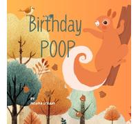 Birthday Poop - Hooray and Hip Hip! It's Squirrels Birthday!: Book 10 of 12 in the Poop Book Series