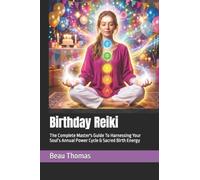 Birthday Reiki: The Complete Master's Guide To Harnessing Your Soul’s Annual Power Cycle & Sacred Birth Energy