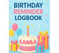 Birthday Reminder Logbook: Never Miss a Special Day Again!