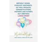 Birthday Wishes, Sympathy Sentiments, Get Well Messages, Congratulations, Mother’s and Father’s Day Greetings: Large Print