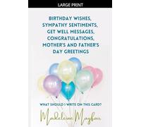Birthday Wishes, Sympathy Sentiments, Get Well Messages, Congratulations, Mother's and Father's Day Greetings: 0 (What Should I Write on This Card?)
