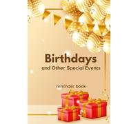 Birthdays and Other Special Events reminder book: Never Miss a Celebration Again (meaningful reminders)