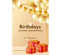 Birthdays and Other Special Events reminder book: Never Miss a Celebration Again (meaningful reminders)