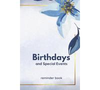 Birthdays and Special Events notebook reminder: Remembering Milestones, One Date at a Time: Birthdays and Special Events Notebook Reminder (meaningful reminders)