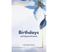 Birthdays and Special Events notebook reminder: Remembering Milestones, One Date at a Time: Birthdays and Special Events Notebook Reminder