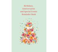Birthdays, Anniversaries and Special Events Reminder Book: Journal/Diary to record birthdays, important events, celebrations and memorable moments in life. Size: 6”x9”, 122 pages.
