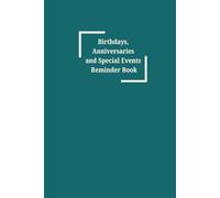 Birthdays, Anniversaries and Special Events Reminder Book/Journal: Keep track of birthdays, important events, celebrations and memorable moments in your life Size: 6”x9”, 122 pages