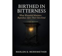 Birthed In Bitterness: When Wounded Ministers Reproduce After Their Own Kind (The Kingdom Crier)