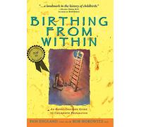 Birthing From Within: An Extra-ordinary Guide To Childbirth Prepa Rati