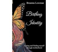Birthing Identity: Losing and finding myself through motherhood