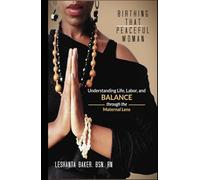Birthing That Peaceful Woman: Understanding Life, Labor, and BALANCE through the Maternal Lens