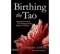 Birthing the Tao: Supporting the Incarnating Soul's Development through Pregnancy or Rebirthing