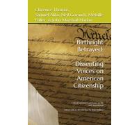 Birthright Betrayed: Dissenting Voices on American Citizenship: Critical Essays on Jus Soli and the 14th Amendment