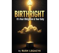 Birthright: Book 2: It’s Your Obligation, Your Duty, Your Destiny, Claiming Ownership, Building Legacy, and Creating Generational Wealth