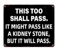 BIRXPMOS Humorous Quote Tin Sign This Too Shall Pass It Might Pass Like A Kidney Stone Vintage Metal Sign for Office Bar 8 X 12 in