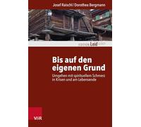 Bis auf den eigenen Grund: Umgehen mit spirituellem Schmerz in Krisen und am Lebensende