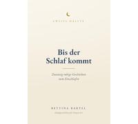 Bis der Schlaf kommt: Zwanzig ruhige Geschichten zum Einschlafen - Für Frauen 45+, für alle in den Wechseljahren