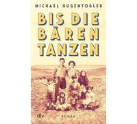 ie Bären tanzen: Roman | 'Ein wilder Familienroman, der nicht zu Unrecht mit John Irving verglichen wird.' (Karin Waldner-Petutschnig, Kleine Zeitung)