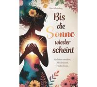 Bis die Sonne wieder scheint: Gedanken verstehen, Altes loslassen, Frieden finden - Dein Weg zurück zu einem leichteren Leben