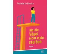 ie Vögel nicht mehr sterben: Roman