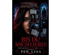 BIS DU MICH LIEBST: Ein Roman über Besessenheit und Täuschung