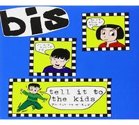 Bis - Tell It to the Kids