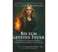Bis zum letzten Feuer: Getrennt durch Gewalt. Verbunden durch Schicksal. (Dragonborn Academy (Deutsch))
