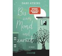 Bis zum Mond und zurück: Roman | Ganz großes Gefühlskino von SPIEGEL-Bestseller-Autorin Dani Atkins