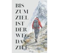 Bis zum Ziel ist der Weg das Ziel - Notizbuch: 120 linierte Seiten • Für Gedanken, Ziele, Reisen, Wandern und persönliche Entwicklung