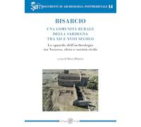 Bisarcio. Una comunità rurale della Sardegna tra XII e XVIII secolo. Lo sguardo dell'archeologia tra Vescovo, clero e società civile (Documenti di archeologia postmedievale)