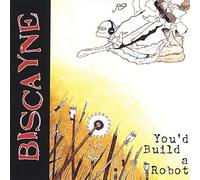 Biscayne - You'd Build a Robot