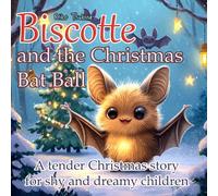 Biscotte and the Christmas Bat Ball: A tender Christmas story for shy and dreamy children