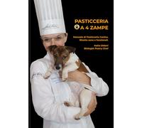 Biscotti a 4 Zampe: Manuale di Pasticceria Canina. Ricette bilanciate e consigli per snack sani fatti con amore. (Scienza e Consapevolezza)
