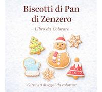 Biscotti di Pan di Zenzero - Libro da Colorare; per bambini et adulti - Libro da Colorare Invernale: Oltre 40 Disegni di Gingerbread, Natale e Inverno | Libro Creativo per Bambini e Adulti