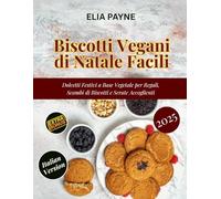 Biscotti Vegani di Natale Facili: Dolcetti Festivi a Base Vegetale per Regali, Scambi di Biscotti e Serate Accoglienti
