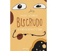 Biscrudo. La storia di un biscotto crudo (Il bruco)