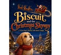 Biscuit and the Christmas Skyway: A Lost Dog's Journey with Santa's Sleigh